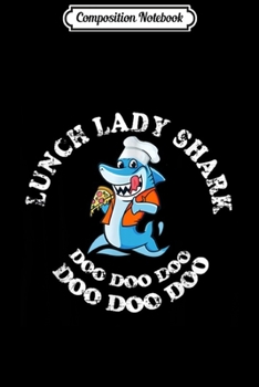 Composition Notebook: Lunch Lady Shark Doo Doo Doo Cute  Journal/Notebook Blank Lined Ruled 6x9 100 Pages