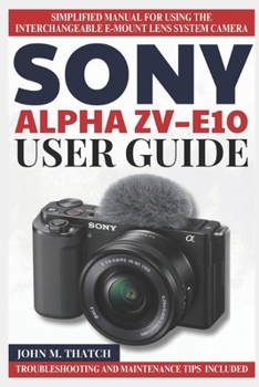 Paperback Sony Alpha Zv-E10 User Guide: Simplified Manual for Using the Interchangeable E-Mount Lens System Camera Book