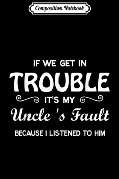 Paperback Composition Notebook: If We Get In Trouble It's My Uncle 's Fault Journal/Notebook Blank Lined Ruled 6x9 100 Pages Book