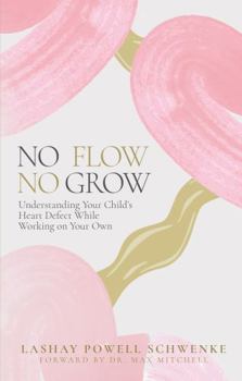 Hardcover No Flow No Grow: Understanding Your Child's Heart Defect While Working on Your Own Book