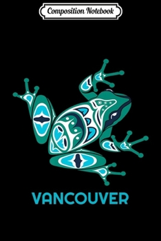 Composition Notebook: Vancouver BC Frog PNW Indian Salish Art Native American Gift Premium  Journal/Notebook Blank Lined Ruled 6x9 100 Pages