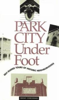 Paperback Park City Underfoot: Self-Guided Tours of Historic Neighborhoods Book