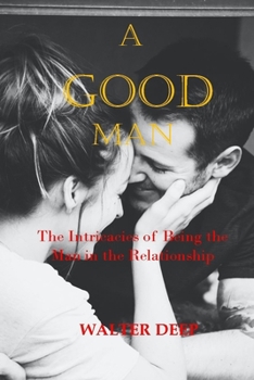Paperback A Good Man: The Intricacies of Being the Man in the Relationship Book