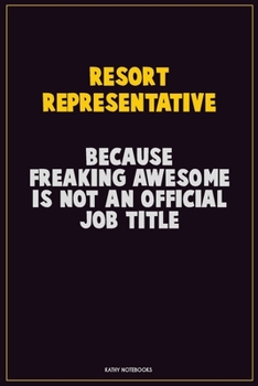 Paperback Resort Representative, Because Freaking Awesome Is Not An Official Job Title: Career Motivational Quotes 6x9 120 Pages Blank Lined Notebook Journal Book