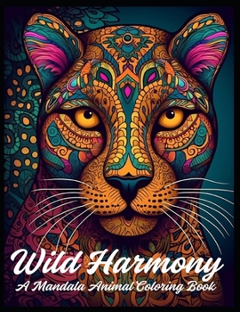 Paperback Wild Harmony: A Mandala Animal Coloring Book 100 Images Book