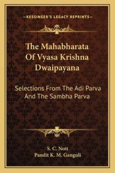 The Mahabharata Of Vyasa Krishna Dwaipayana: Selections From The Adi Parva And The Sambha Parva