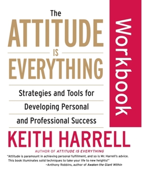 Paperback The Attitude Is Everything Workbook: Strategies and Tools for Developing Personal and Professional Success Book