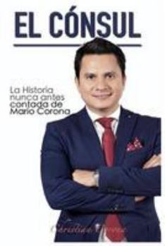 Paperback El Cónsul: La Historia nunca antes contada de Mario Corona [Spanish] Book