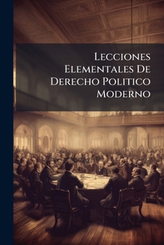 Paperback Lecciones Elementales De Derecho Politico Moderno [Spanish] Book