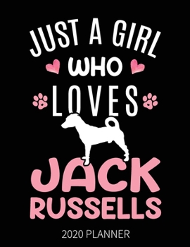 Just A Girl Who Loves Jack Russells 2020 Planner: Jack Russell  Dog Weekly Planner Includes Daily Planner & Monthly Overview | Personal Organizer With 2020 Calendar | 8.5x11 Inch White Paper