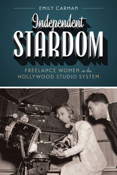 Independent Stardom: Freelance Women in the Hollywood Studio System - Book  of the Texas Film and Media Studies