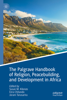 Hardcover The Palgrave Handbook of Religion, Peacebuilding, and Development in Africa Book