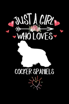 Just A Girl Who Loves COCKER SPANIELS: Gift for COCKER SPANIEL Dog Lovers Diary | Blank Lined Notebook And Journal | 6x9 Inch 120 Pages White Paper