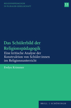 Paperback Das Schülerbild Der Religionspädagogik: Eine Kritische Analyse Der Konstruktion Von Schüler: Innen Im Religionsunterricht [German] Book