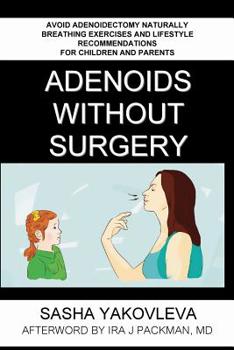 Paperback Adenoids Without Surgery: Avoid Adenoidectomy Naturally. Breathing Exercises And Lifestyle Recommendations For Children And Parents Book