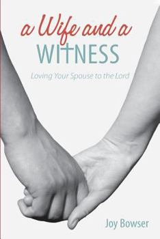 A Wife And A Witness: Loving Your Spouse To The Lord