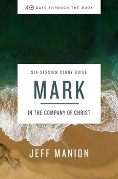 Paperback Mark Bible Study Guide: In the Company of Christ Book