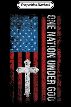 Composition Notebook: ONE NATION UNDER GOD Christian Cross American Flag  Journal/Notebook Blank Lined Ruled 6x9 100 Pages