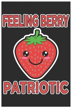 Paperback Felling Berry Patriotic: Cute Lined Journal, Awesome Strawberry Funny Design Cute Kawaii Food / Journal Gift (6 X 9 - 120 Blank Pages) Book
