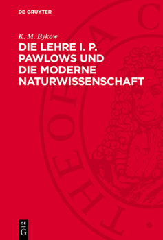 Die Lehre I. P. Pawlows Und Die Moderne Naturwissenschaft
