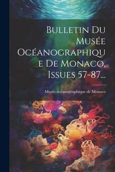 Paperback Bulletin Du Musée Océanographique De Monaco, Issues 57-87... [French] Book