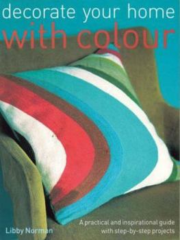 Hardcover Decorate Your Home With Colour: A Practical And Inspirational Guide With Step-By-Step Projects Book