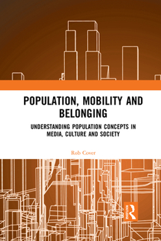 Paperback Population, Mobility and Belonging: Understanding Population Concepts in Media, Culture and Society Book