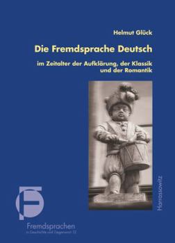 Hardcover Die Fremdsprache Deutsch Im Zeitalter Der Aufklarung, Der Klassik Und Der Romantik: Grundzuge Der Deutschen Sprachgeschichte in Europa [German] Book