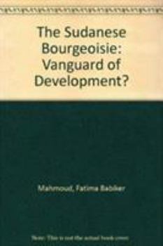 Paperback The Sudanese Bourgeoisie: Vanguard of Development? Book