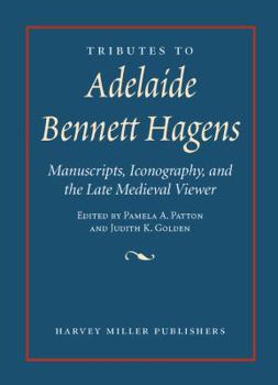 Tributes to Adelaide Bennett Hagens: Manuscripts, Iconography, and the Late Medieval Viewer