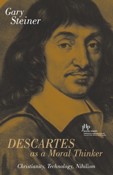 Hardcover Descartes as a Moral Thinker: Christianity, Technology, Nihilism Book