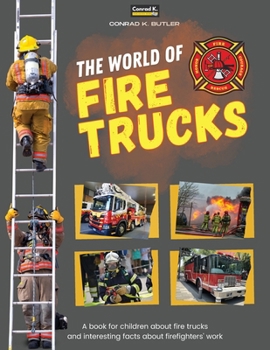 Paperback The world of Fire Trucks: A children's book about fire trucks and interesting facts about the work of firefighters, the first book about trucks Book