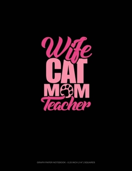 Paperback Wife Cat Mom Teacher: Graph Paper Notebook - 0.25 Inch (1/4") Squares Book