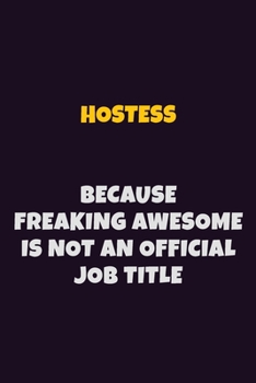 Paperback Hostess, Because Freaking Awesome Is Not An Official Job Title: 6X9 Career Pride Notebook Unlined 120 pages Writing Journal Book