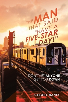 Paperback The Man That Said "Have a Five-Star Day!": Don't Let Anyone Get You Down Book