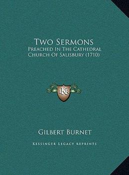 Two Sermons: Preached In The Cathedral Church Of Salisbury (1710)