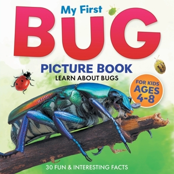 Paperback My First Bug Picture Book: Learn About Bugs For Kids Ages 4-8 30 Fun & Interesting Facts [Large Print] Book
