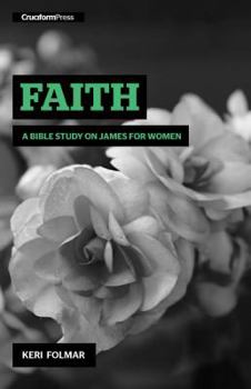 Spiral-bound Faith: A Bible Study on James for Women Book