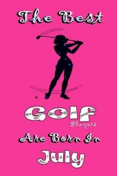 Paperback The best golf players are borne in July: Notebook and journal, Birthay Gift for golf Players, Birthday Gift for golf Lover, funny notebook 6x9 inches, Book