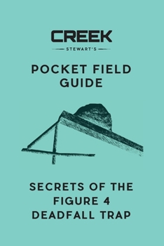 Paperback Pocket Field Guide: Secrets of the Figure 4 Deadfall Book