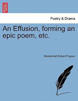 Paperback An Effusion, Forming an Epic Poem, Etc. Book