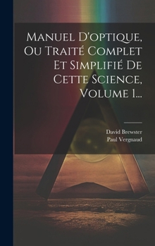 Hardcover Manuel D'optique, Ou Traité Complet Et Simplifié De Cette Science, Volume 1... [French] Book