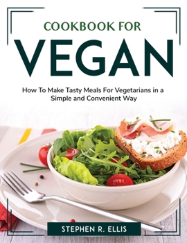Paperback Cookbook for Vegans: How To Make Tasty Meals For Vegetarians in a Simple and Convenient Way Book