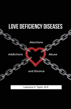 Paperback Love Deficiency Diseases: Abortions, Addictions, Abuse and Divorce Book