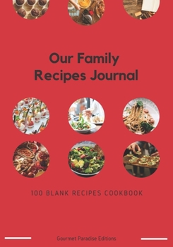 Our Family Recipes Journal: 100 Blank Recipes Cookbook | Collect the Recipes You Love in Your Own Custom Cookbook | 7x10 inch
