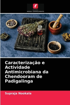 Paperback Caracterização e Actividade Antimicrobiana da Chendooram de Padigalinga [Portuguese] Book