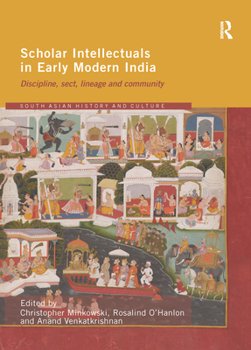 Paperback Scholar Intellectuals in Early Modern India: Discipline, Sect, Lineage and Community Book