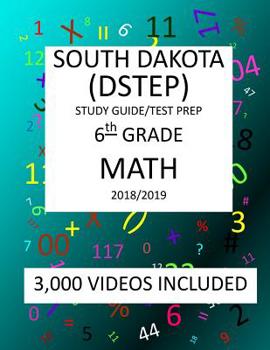 Paperback 6th Grade SOUTH DAKOTA DSTEP TEST, 2019 MATH, Test Prep: 6th Grade SOUTH DAKOTA STATE TEST of EDUCATION PROGRESS TEST 2019 MATH Test Prep/Study Guide Book