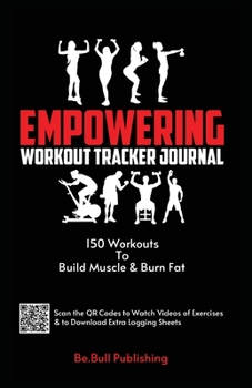 Paperback Empowering Workout Tracker Journal: 150 Workouts Workout Book to Build Muscle and Burn Fat - Workout Book Contains QR Codes to Watch Videos of Exercis Book