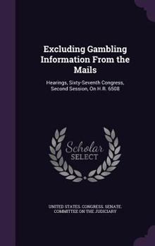 Hardcover Excluding Gambling Information From the Mails: Hearings, Sixty-Seventh Congress, Second Session, On H.R. 6508 Book